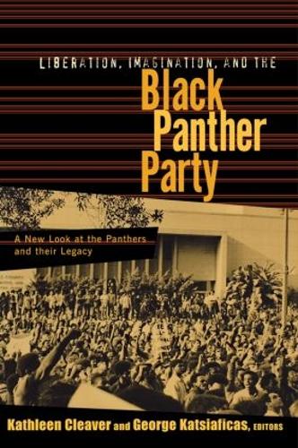 Бумажная книга «Liberation, Imagination and the Black Panther Party: A New Look at the Black Panthers and their Legacy», авторов Джордж Катсиафикас, Кэтлин Кливер - фото №1
