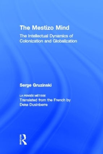 Паперова книга «The Mestizo Mind: The Intellectual Dynamics of Colonization and Globalization», автор Серж Грузинський - фото №1