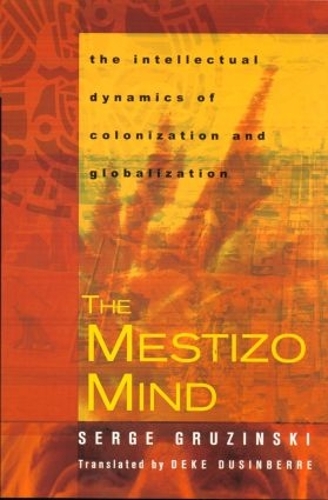 Паперова книга «The Mestizo Mind: The Intellectual Dynamics of Colonization and Globalization», автор Серж Грузинський - фото №1