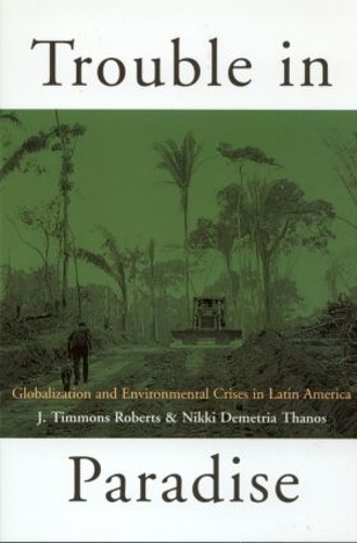 Бумажная книга «Trouble in Paradise: Globalization and Environmental Crises in Latin America», авторов Дж. Тиммонс Робертс, Никки Деметрия Танос - фото №1
