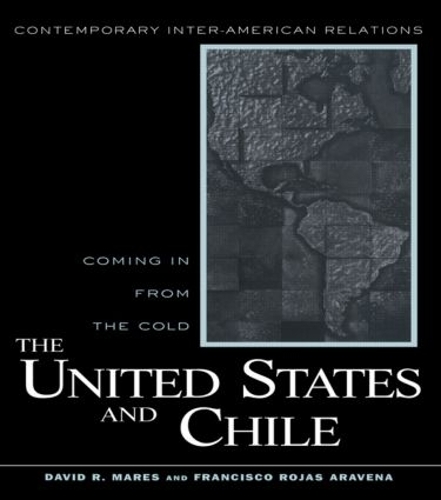 Бумажная книга «United States and Chile: Coming in From the Cold», авторов Дэвид Р. Марес, Франсиско Рохас Аравена - фото №1