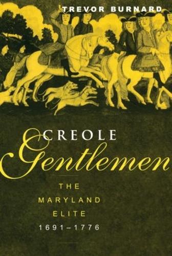 Бумажная книга «Creole Gentlemen: The Maryland Elite, 1691-1776», автор Тревор Бернард - фото №1