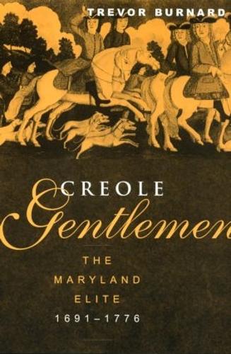 Бумажная книга «Creole Gentlemen: The Maryland Elite, 1691-1776», автор Тревор Бернард - фото №1