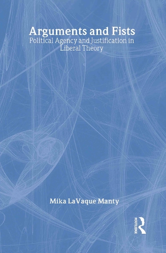 Паперова книга «Arguments and Fists: Political Agency and Justification in Liberal Theory», автор Міка ЛаВак Манті - фото №1