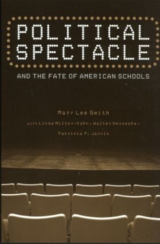 Бумажная книга «Political Spectacle and the Fate of American Schools», авторов Линда Миллер-Кан, Мэри Ли Смит, Патриция Ф. Джарвис, Уолтер Хайнеке - фото №1