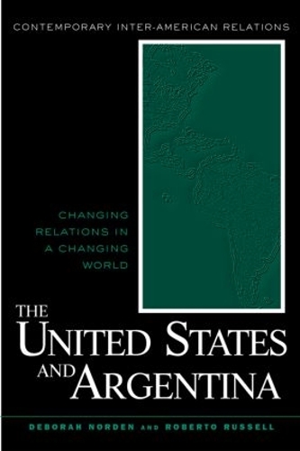 Бумажная книга «The United States and Argentina: Changing Relations in a Changing World», авторов Дебора Норден, Роберто Гильермо Рассел - фото №1