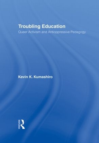 Бумажная книга «Troubling Education: "Queer" Activism and Anti-Oppressive Pedagogy», автор Кевин Кумаширо - фото №1