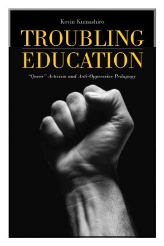 Бумажная книга «Troubling Education: "Queer" Activism and Anti-Oppressive Pedagogy», автор Кевин Кумаширо - фото №1