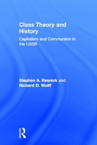 Бумажная книга «Class Theory and History: Capitalism and Communism in the USSR», авторов Ричард Д. Вольф, Стивен А. Резник - фото №1