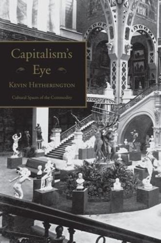 Бумажная книга «Capitalism's Eye: Cultural Spaces of the Commodity», автор Кевин Хетерингтон - фото №1