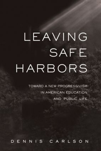 Бумажная книга «Leaving Safe Harbors: Toward a New Progressivism in American Education and Public Life», автор Деннис Карлсон - фото №1