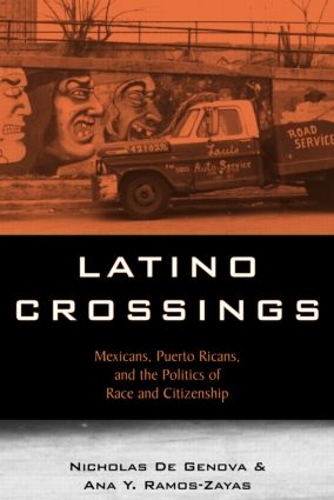 Бумажная книга «Latino Crossings: Mexicans, Puerto Ricans, and the Politics of Race and Citizenship», авторов Ана Иоланда Рамос-Заяс, Николас Де Генова - фото №1
