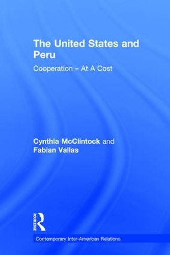 Паперова книга «The United States and Peru: Cooperation -- At A Cost», авторів Синтія МакКлінток, Фабіан Валлас - фото №1