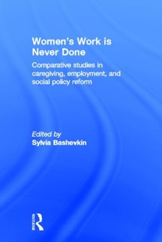 Бумажная книга «Women's Work is Never Done: Comparative Studies in Care-Giving, Employment, and Social Policy Reform» - фото №1