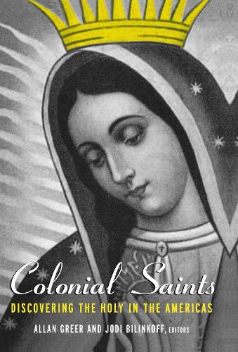 Бумажная книга «Colonial Saints: Discovering the Holy in the Americas, 1500–1800» - фото №1