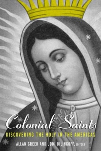 Паперова книга «Colonial Saints: Discovering the Holy in the Americas, 1500–1800» - фото №1