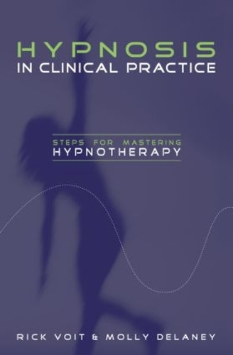 Бумажная книга «Hypnosis in Clinical Practice: Steps for Mastering Hypnotherapy», авторов Молли Дилейни, Рик Войт - фото №1