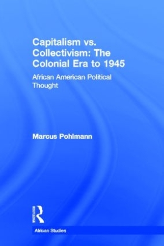 Бумажная книга «Capitalism vs. Collectivism: The Colonial Era to 1945: African American Political Thought» - фото №1