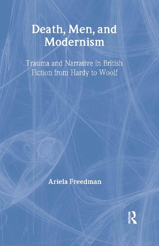 Бумажная книга «Death, Men, and Modernism: Trauma and Narrative in British Fiction from Hardy to Woolf», автор Ариэла Фридман - фото №1