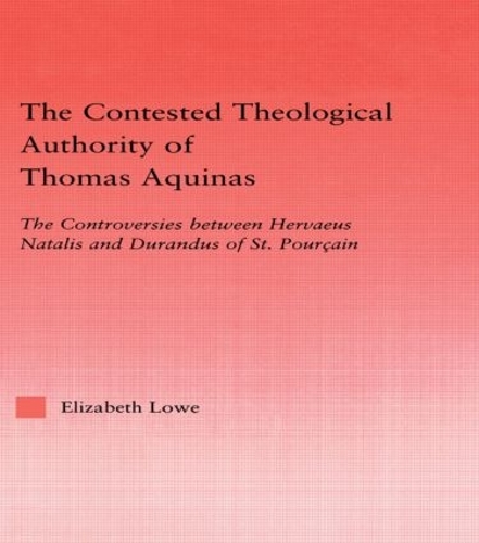 Paper book «The Contested Theological Authority of Thomas Aquinas: The Controversies Between Hervaeus Natalis and Durandus of St. Pourcain, 1307-1323», author Elizabeth Lowe - фото №1