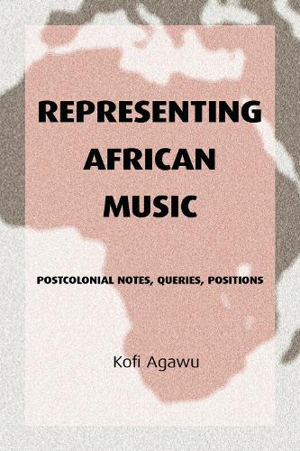 Паперова книга «Representing African Music: Postcolonial Notes, Queries, Positions», автор Кофі Агаву - фото №1