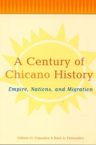 Паперова книга «A Century of Chicano History: Empire, Nations and Migration», авторів Гілберт Г. Гонсалес, Рауль Е. Фернандес - фото №1