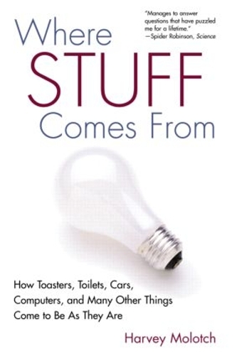 Бумажная книга «Where Stuff Comes From: How Toasters, Toilets, Cars, Computers and Many Other Things Come To Be As They Are», автор Харви Молотч - фото №1