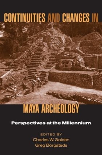 Паперова книга «Continuities and Changes in Maya Archaeology: Perspectives at the Millennium» - фото №1