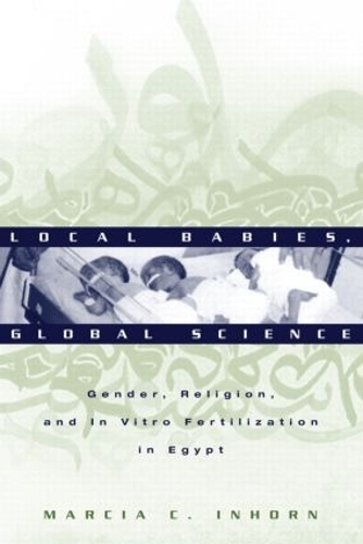 Бумажная книга «Local Babies, Global Science: Gender, Religion and In Vitro Fertilization in Egypt», автор Марсия К. Инхорн - фото №1