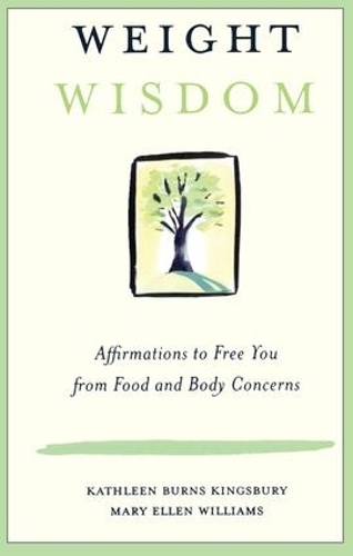 Бумажная книга «Weight Wisdom: Affirmations to Free You from Food and Body Concerns», авторов Кэтлин Бернс Кингсбери, Мэри Эллен Уильямс - фото №1