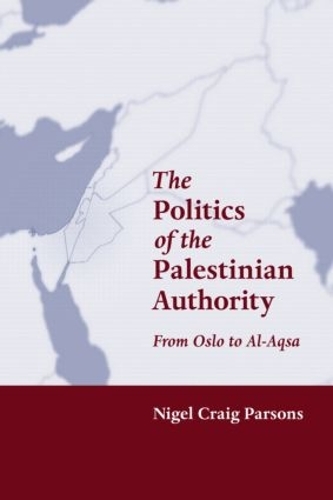 Бумажная книга «The Politics of the Palestinian Authority: From Oslo to Al-Aqsa», автор Найджел Парсонс - фото №1