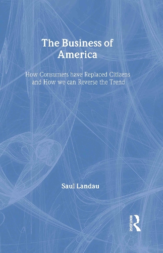 Бумажная книга «The Business of America: How Consumers Have Replaced Citizens and How We Can Reverse the Trend», автор Саул Ландау - фото №1
