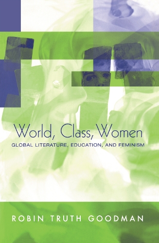 Бумажная книга «World, Class, Women: Global Literature, Education, and Feminism», автор Робин Трус Гудман - фото №1