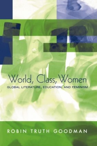Бумажная книга «World, Class, Women: Global Literature, Education, and Feminism», автор Робин Трус Гудман - фото №1