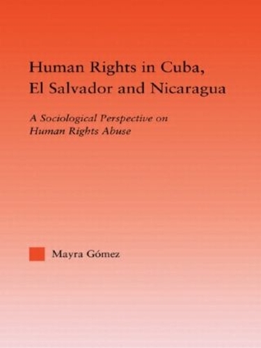 Бумажная книга «Human Rights in Cuba, El Salvador and Nicaragua: A Sociological Perspective on Human Rights Abuse», автор Майра Гомес - фото №1