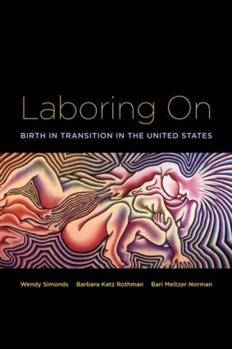 Бумажная книга «Laboring On: Birth in Transition in the United States», авторов Барбара Кац Ротман, Бари Мельтцер Норман, Венди Саймондс - фото №1