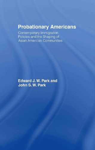 Паперова книга «Probationary Americans: Contemporary Immigration Policies and the Shaping of Asian American Communities», авторів Едвард Джей Ві Парк, Джон С.В. Парк - фото №1