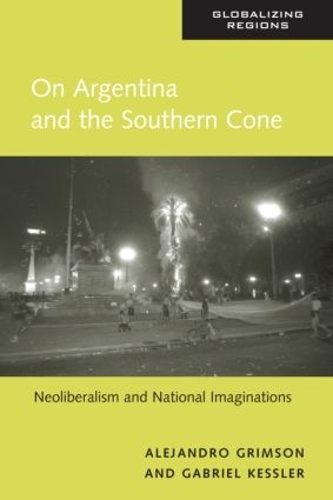 Бумажная книга «On Argentina and the Southern Cone: Neoliberalism and National Imaginations», авторов Алехандро Гримсон, Габриэль Кесслер - фото №1