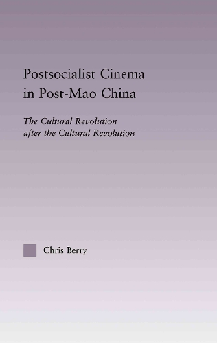 Бумажная книга «Postsocialist Cinema in Post-Mao China: The Cultural Revolution after the Cultural Revolution», автор Крис Берри - фото №1