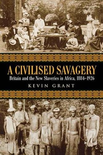 Бумажная книга «A Civilised Savagery: Britain and the New Slaveries in Africa, 1884-1926», автор Кевин Грант - фото №1