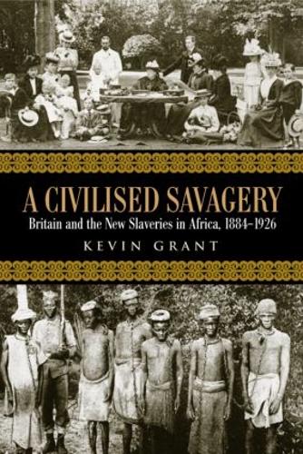 Бумажная книга «A Civilised Savagery: Britain and the New Slaveries in Africa, 1884-1926», автор Кевин Грант - фото №1