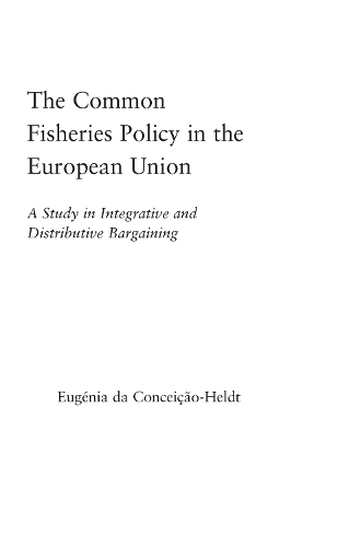 Бумажная книга «The Common Fisheries Policy in the European Union: A Study in Integrative and Distributive Bargaining», автор Эугениа да Консейсао-Хельдт - фото №1