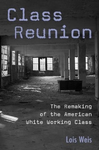 [object Object] «Class Reunion: The Remaking of the American White Working Class», автор Лоїс Вайс - фото №1