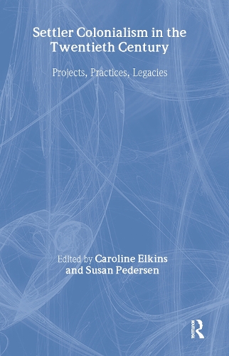 Паперова книга «Settler Colonialism in the Twentieth Century: Projects, Practices, Legacies» - фото №1