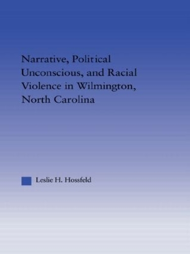 Паперова книга «Narrative, Political Unconscious and Racial Violence in Wilmington, North Carolina», автор Леслі Хоссфельд - фото №1