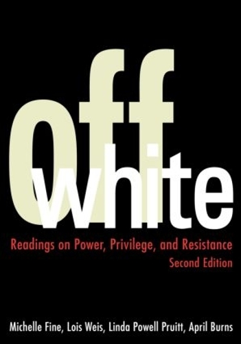Бумажная книга «Off White: Readings on Power, Privilege, and Resistance», авторов Эйприл Бернс, Линда Пауэлл Пруитт, Лоис Вайс, Мишель Файн - фото №1