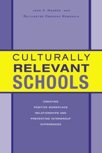 Бумажная книга «Culturally Relevant Schools: Creating Positive Workplace Relationships and Preventing Intergroup Differences», авторов Жан А. Мадсен, Рейтумеце Обакенг Мабокела - фото №1