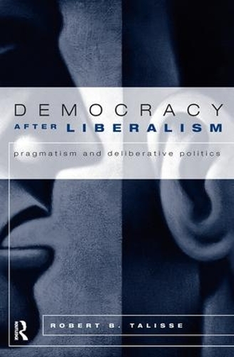 Паперова книга «Democracy After Liberalism: Pragmatism and Deliberative Politics», автор Роберт Талісс - фото №1