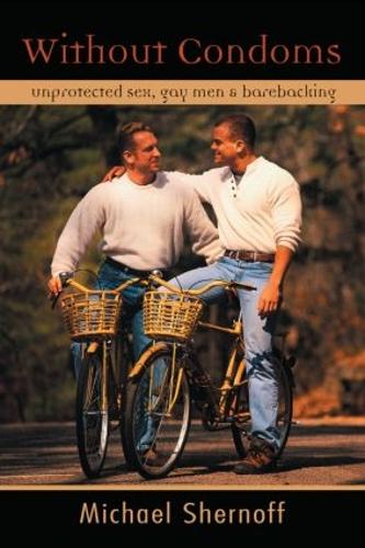 Бумажная книга «Without Condoms: Unprotected Sex, Gay Men and Barebacking», автор Майкл Шернофф - фото №1