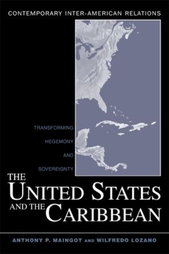 Бумажная книга «The United States and the Caribbean: Transforming Hegemony and Sovereignty», авторов Энтони П. Маингот, Уилфредо Лосано - фото №1